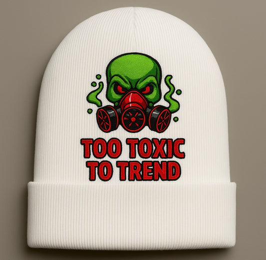 Too Toxic To Trend Beanie